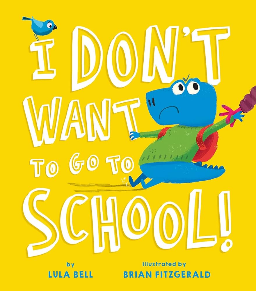I Don't Want to Go to School by Lula Bell (Author), Brian Fitzgerald (Illustrator)