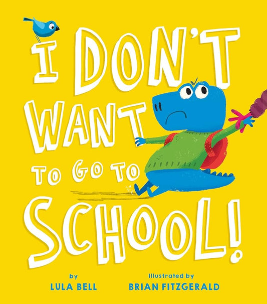 I Don't Want to Go to School  by Lula Bell (Author), Brian Fitzgerald (Illustrator)