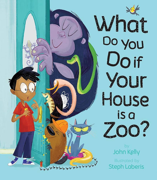 What Do You Do When Your House is a Zoo?  by John Kelly (Author), Steph Laberis (Illustrator)
