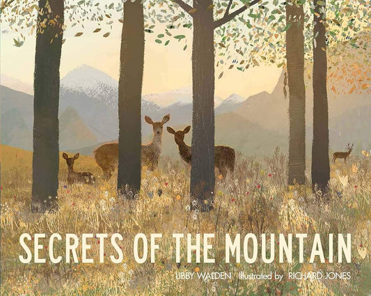Secrets of the Mountain Author: Libby Walden, Illustrator: Richard Jones