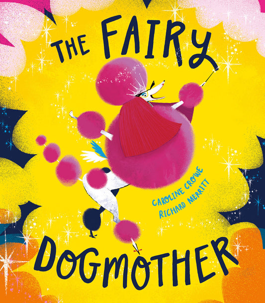The Fairy Dogmother By Caroline Crowe, Illustrator: Richard Merritt