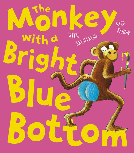The Monkey with a Bright Blue Bottom Author: Steve Smallman, Illustrator: Nick Schon