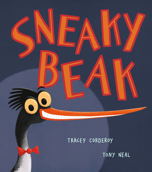 Sneaky Beak Author: Tracey Corderoy, Illustrator: Tony Neal