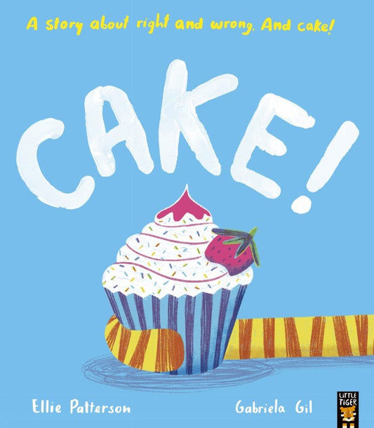 little tiger Cake! A story about right and wrong. And cake!  Author: Ellie Patterson, Illustrator: Gabriela Gil