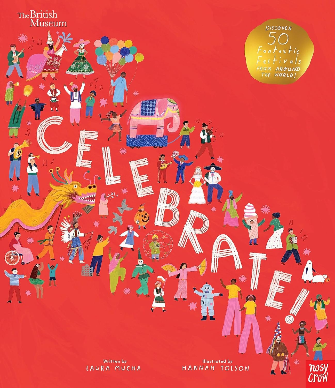 Nosy Crow British Museum: Celebrate!: Discover 50 Fantastic Festivals from Around the World by Laura Mucha (Author), Hannah Tolson (Illustrator) ( Hardcover)