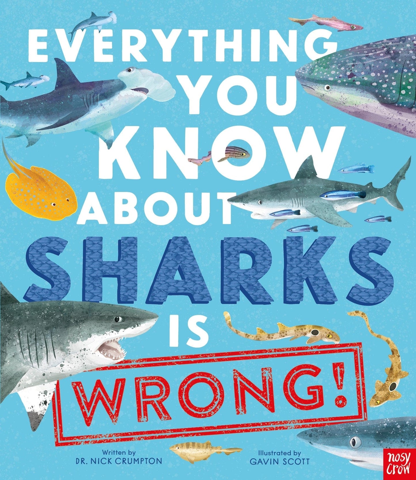Nosy Crow Everything You Know About Sharks is Wrong! By Dr Nick Crumpton & Gavin Scott