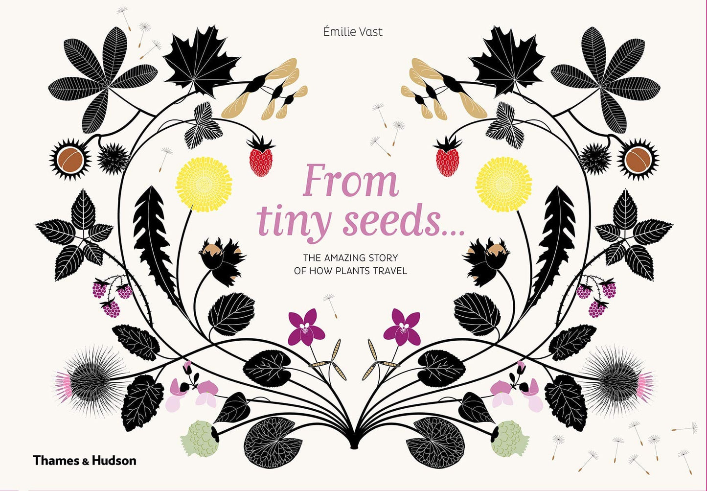 T&H From Tiny Seeds: The Amazing Story of How Plants Travel Hardcover by Émilie Vast (Author)