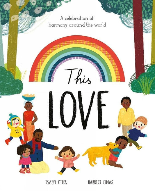 Book Bag Doha  This Love A celebration of harmony around the world  Authors: Isabel Otter, Harriet Lynas