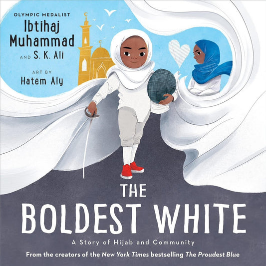 The Boldest White  by Ibtihaj Muhammad (Author), S. K. Ali Hatem Aly (Illustrator)