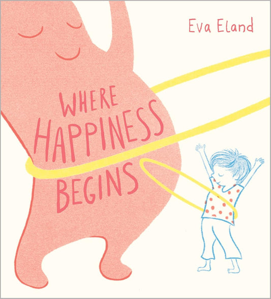 Andersen Press Ltd Where Happiness Begins by Eva Eland (Author)