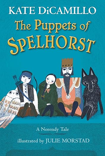 The Puppets of Spelhorst by Kate DiCamillo (Author), Julie Morstad (Illustrator)