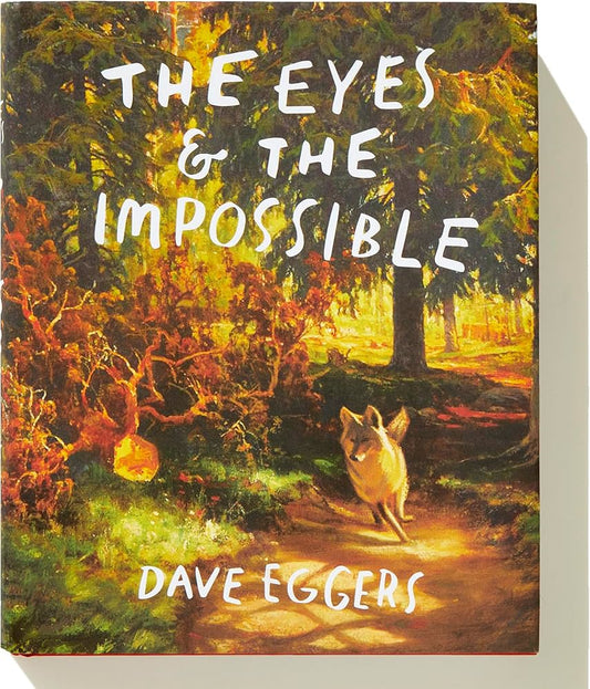 The Eyes and the Impossible: by Dave Eggers (Author), Shawn Harris (Illustrator)