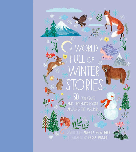 A World Full of Winter Stories: 50 Folk Tales and Legends from Around the World Hardcover by Angela McAllister (Author), Olga Baumert (Illustrator)