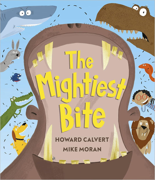 The Mightiest Bite by Howard Calvert (Author), Mike Moran (Illustrator)