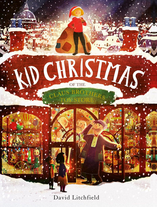Kid Christmas: of the Claus Brothers Toy Store by David Litchfield (Author)