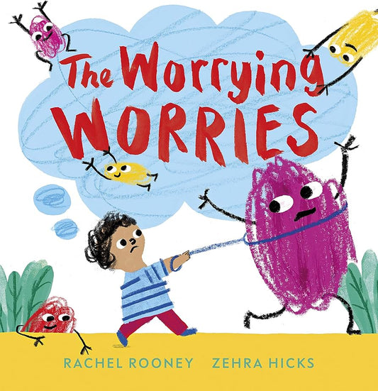 The Worrying Worries  by Rachel Rooney (Author), Zehra Hicks (Illustrator)