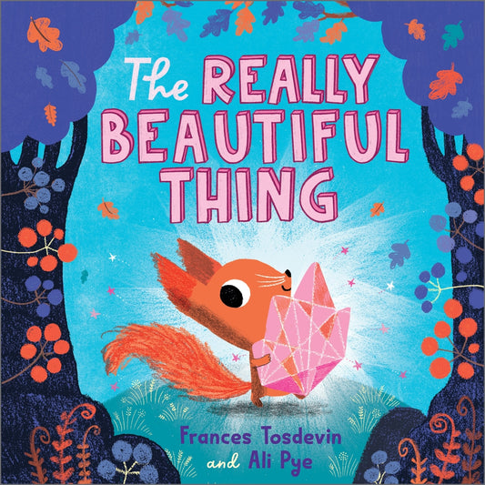 The Really Beautiful Thing By Author: Frances Tosdevin  Illustrator: Ali Pye