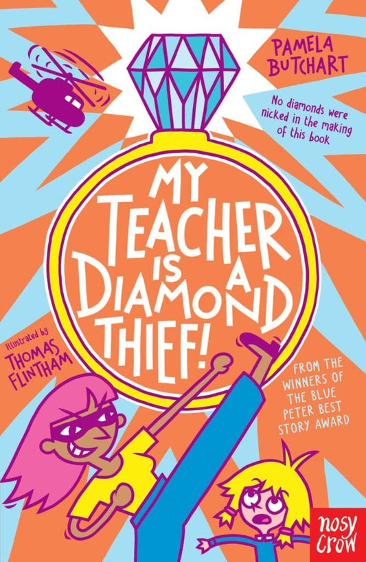 My Teacher is a Diamond Thief! By Pamela Butchart & Thomas Flintham