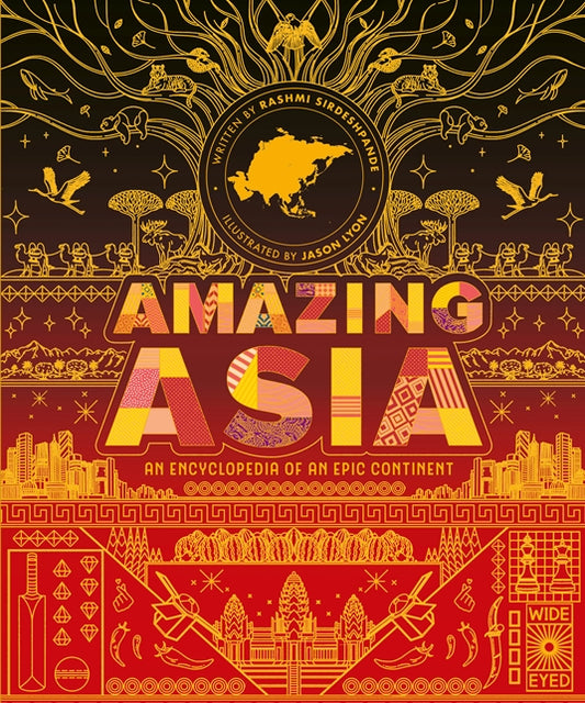 AMAZING ASIA An Encyclopedia of an Epic Continent Rashmi Sirdeshpande, Jason Lyon