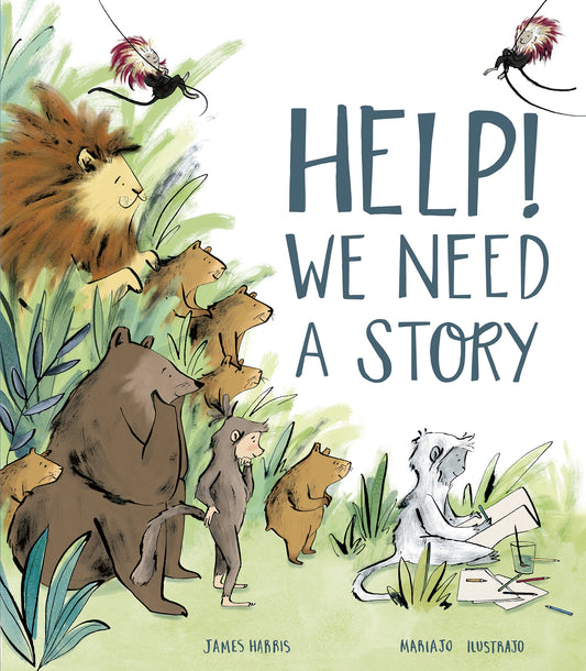 Help! We Need a Story Author: James Harris, Illustrator: Mariajo Ilustrajo