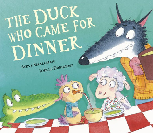 The Duck Who Came for Dinner Author: Steve Smallman, Illustrator: Joëlle Dreidemy