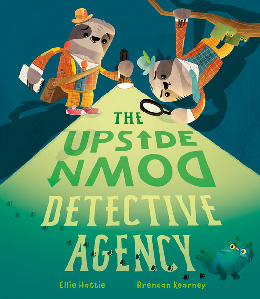 The Upside-Down Detective Agency Author: Ellie Hattie, Illustrator: Brendan Kearney
