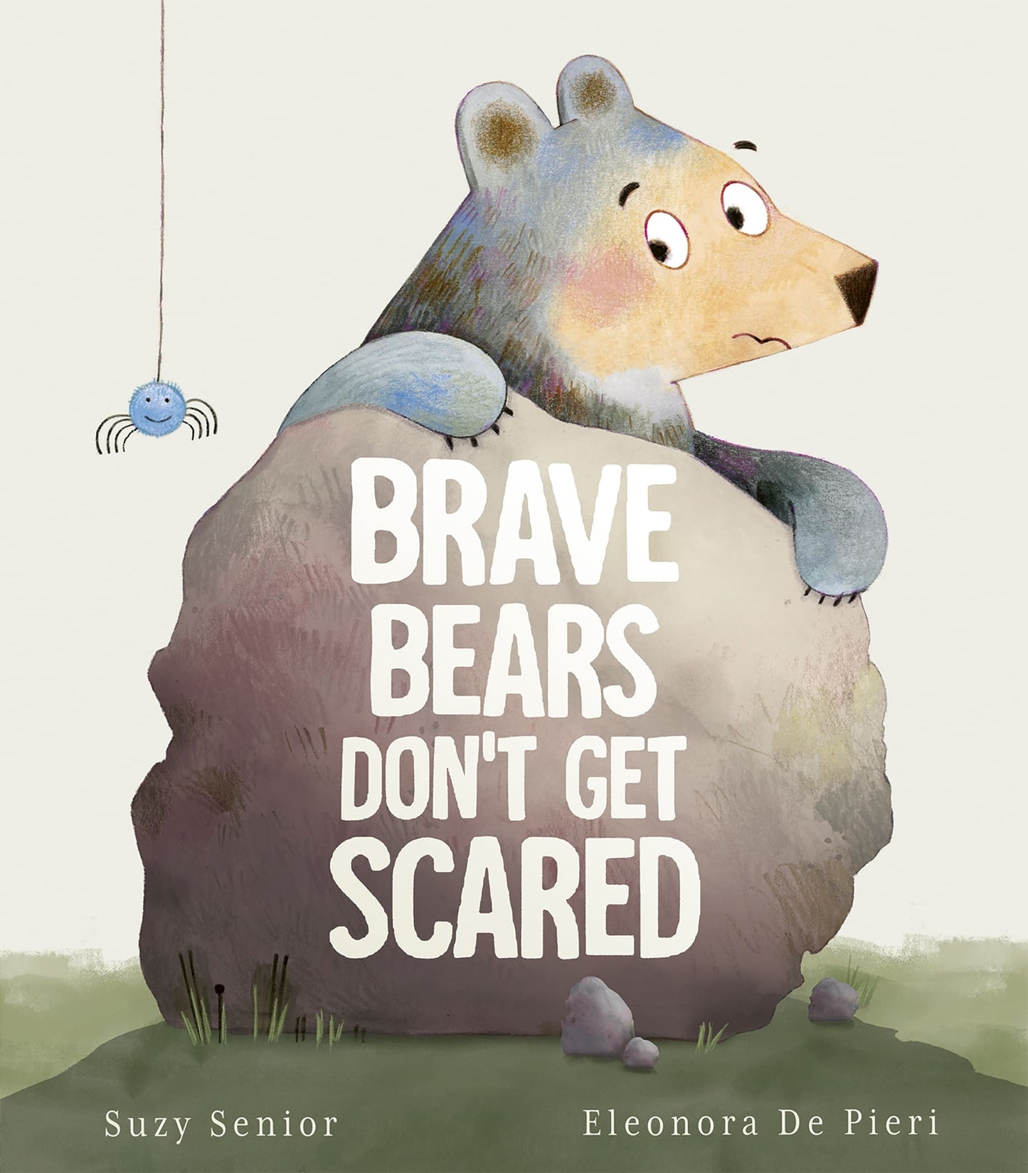 Brave Bears Don't Get Scared Author: Suzy Senior, Illustrator: Eleonora De Pieri