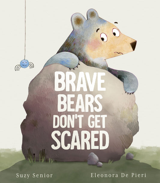 Brave Bears Don't Get Scared Author: Suzy Senior, Illustrator: Eleonora De Pieri