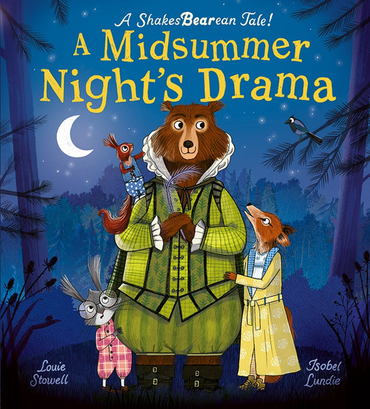 A Midsummer Night's Drama By: Louie Stowell, Illustrator: Isobel Lundie
