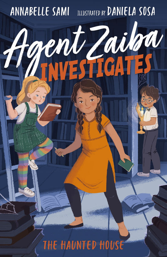 Agent Zaiba Investigates: The Haunted House Agent Zaiba Investigates, Book 3  Author: Annabelle Sami, Illustrator: Daniela Sosa