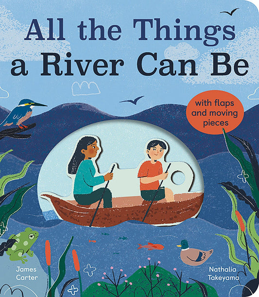 little tiger All the Things a River Can Be Author: James Carter, Illustrator: Nathalia Takeyama