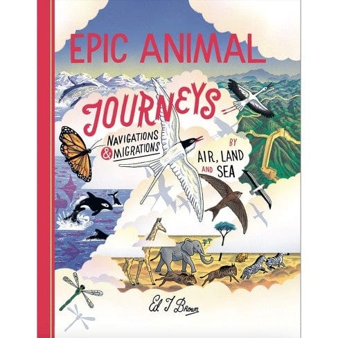 little tiger Epic Animal Journeys: Navigation and migration by air, land and sea -Hardcover by Ed Brown (Author)