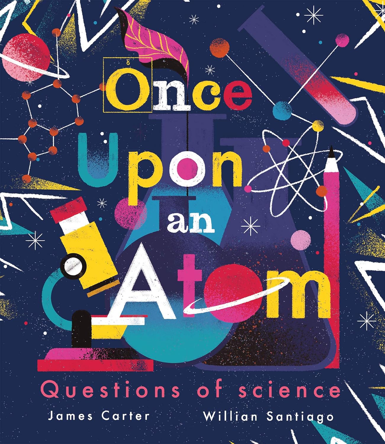 little tiger Once Upon an Atom: Questions of science by James Carter (Author), Willian Santiago (Illustrator)