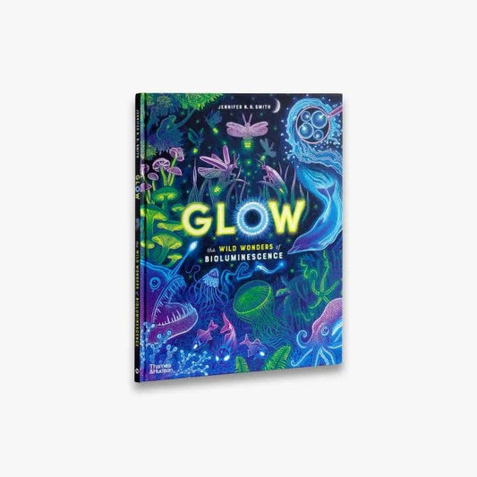 T&H Glow (Wild Wonders) The wild wonders of bioluminescence Jennifer N. R. Smith (Hardcover)