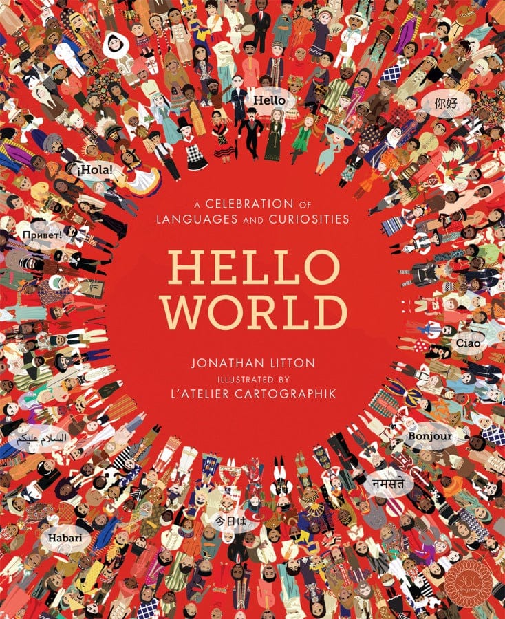 little tiger Hello World A Celebration of Languages and Curiosities  Author: Jonathan Litton, Illustrator: L'Atelier Cartographik