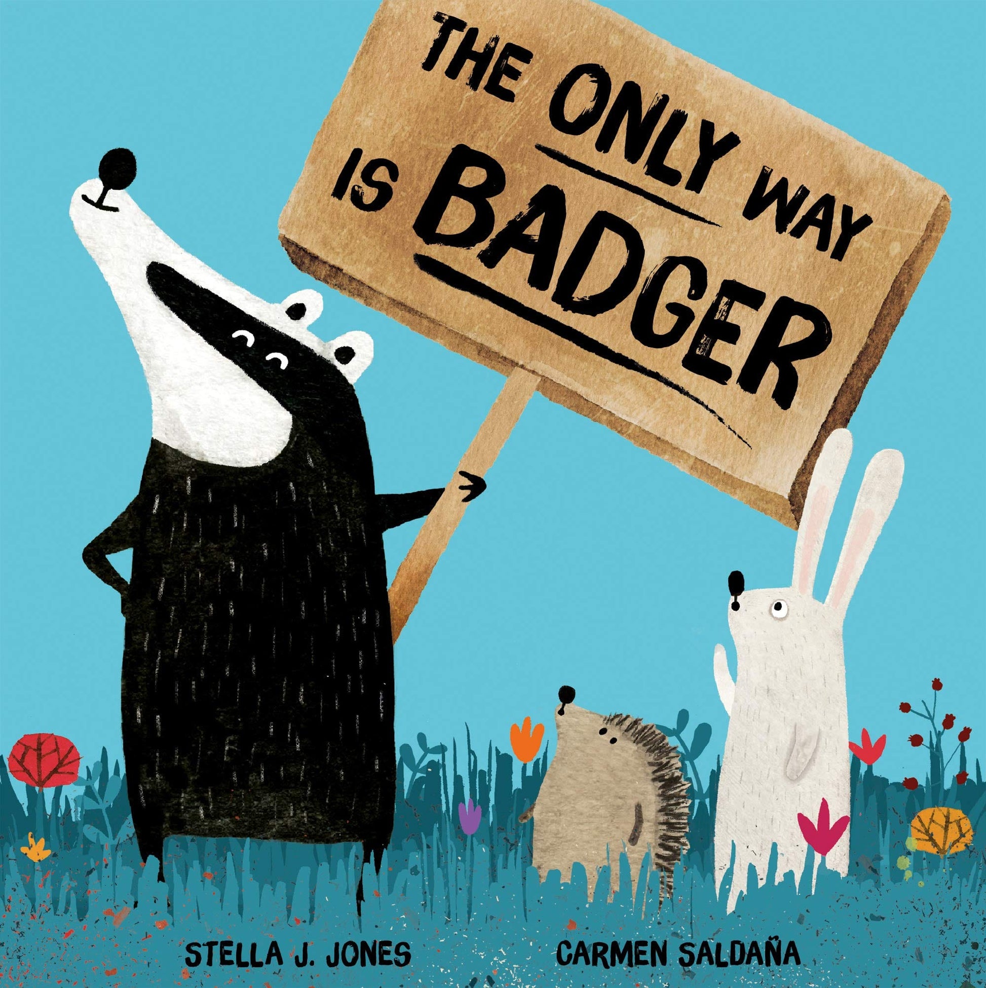 little tiger The Only Way is Badger Author: Stella J Jones, Illustrator: Carmen Saldaña