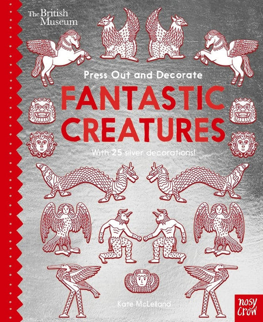 Nosy Crow British Museum Press Out and Decorate: Fantastic Creatures By Kate McLelland