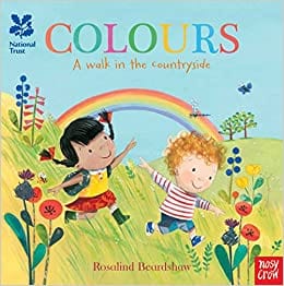 Nosy Crow National Trust: Colours, A Walk in the Countryside By Rosalind Beardshaw Part of Series National Trust: A walk in the countryside In partnership with National Trust