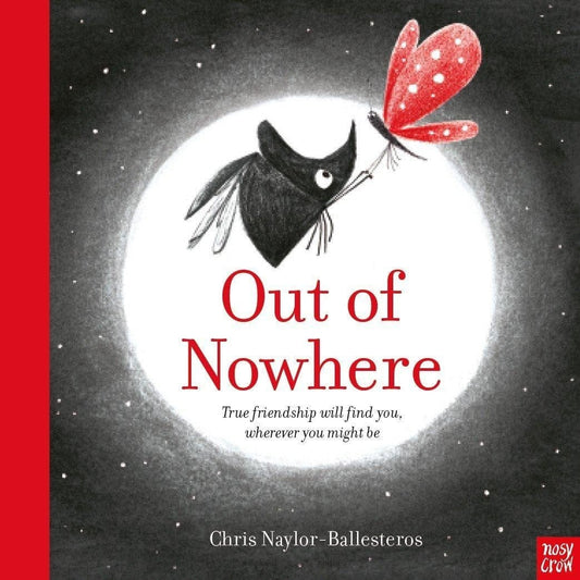 Nosy Crow Out of Nowhere By Chris Naylor-Ballesteros
