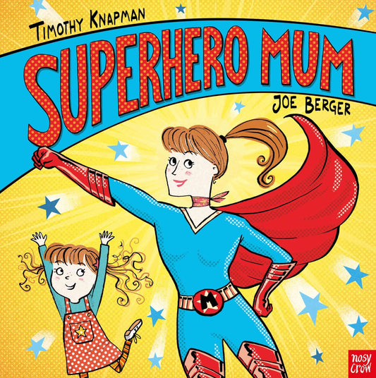 Nosy Crow Superhero Mum By Timothy Knapman & Joe Berger