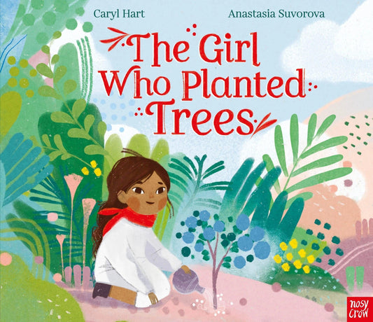 Nosy Crow The Girl Who Planted Trees By Caryl Hart & Anastasia Suvorova