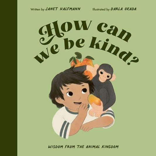 T&H How Can We Be Kind? Wisdom from the Animal Kingdom  By Janet Halfmann