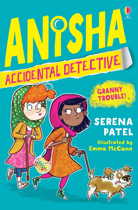 Usborne Anisha, Accidental Detective: Granny Trouble Serena Patel  Illustrated by Emma McCann  Age 7+