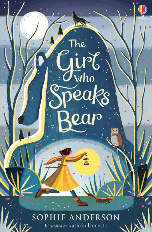 Usborne The Girl who Speaks Bear Sophie Anderson  Illustrated by Kathrin Honesta  Age 9+